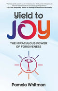 Yield to Joy: The Miraculous Power of Forgiveness - Paperback