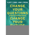 Change Your Questions, Change Your Future: Overcome Challenges and Create a New Vision for Your Life Using the Principles of Solution Focused Brief Th - Hardcover