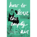 How to Love the Empty Air - Hardcover