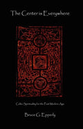 The Center Is Everywhere: Celtic Spirituality in the Postmodern World - Paperback