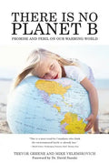 There Is No Planet B: Promise And Peril On Our Warming World - Paperback