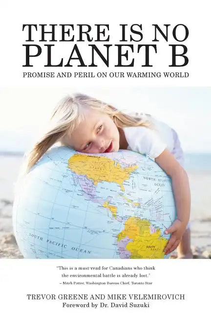 There Is No Planet B: Promise And Peril On Our Warming World - Paperback
