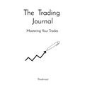 The Trading Journal: Mastering Your Trades - Hardcover