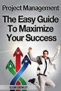 Project Management: The Easy Guide To Maximize Your Success - Paperback