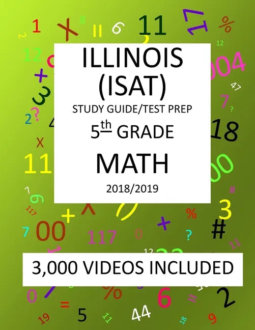 5th Grade ILLINOIS ISAT, MATH, Test Prep: 2019: 5th Grade ILLINOIS STANDARDS ACHIEVEMENT TEST MATH Test prep/study guide - Paperback