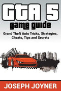 GTA 5 Game Guide: Grand Theft Auto Tricks, Strategies, Cheats, Tips and Secrets - Paperback