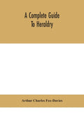 A complete guide to heraldry - Hardcover