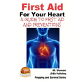 First Aid For Your Heart - A Guide To First Aid And Preventions - Paperback