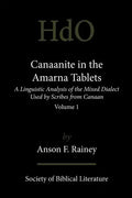 Canaanite in the Amarna Tablets: A Linguistic Analysis of the Mixed Dialect Used by Scribes from Canaan, Volume 1 - Paperback