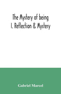 The mystery of being I. Reflection & Mystery - Paperback