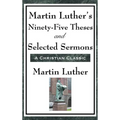 Martin Luther's Ninety-Five Theses and Selected Sermons - Hardcover