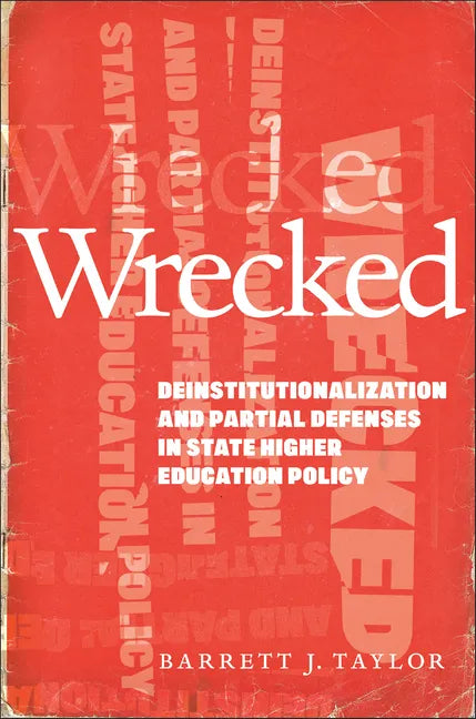 Wrecked: Deinstitutionalization and Partial Defenses in State Higher Education Policy - Paperback
