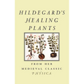 Hildegard's Healing Plants: From Her Medieval Classic Physica - Paperback