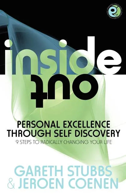Inside Out - Personal Excellence Through Self Discovey - 9 Steps to Radically Change Your Life Using Nlp, Personal Development, Philosophy and Action - Paperback