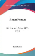 Simon Kenton: His Life and Period 1755-1836 - Hardcover