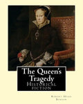 The Queen's Tragedy (1907). By: Robert Hugh Benson: Historical fiction - Paperback
