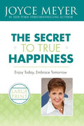 The Secret to True Happiness: Enjoy Today, Embrace Tomorrow - Paperback