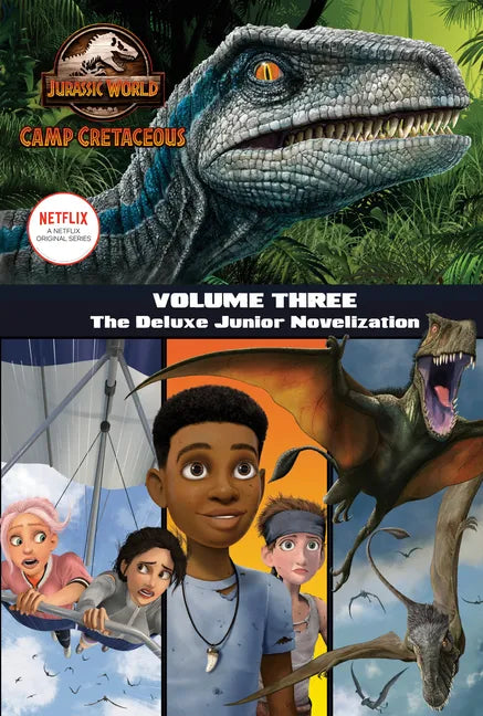 Camp Cretaceous, Volume Three: The Deluxe Junior Novelization (Jurassic World: Camp Cretaceous) - Hardcover