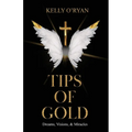Tips of Gold: Dreams, Visions, and Miracles - Paperback