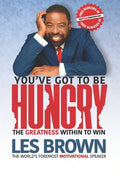 You've Got To Be HUNGRY: The GREATNESS Within to Win - Paperback