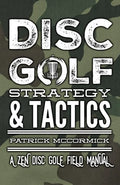 Disc Golf Strategy & Tactics: A Zen Disc Golf Field Manual - Paperback