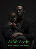 As We See It: Artists Redefining Black Identity - Hardcover
