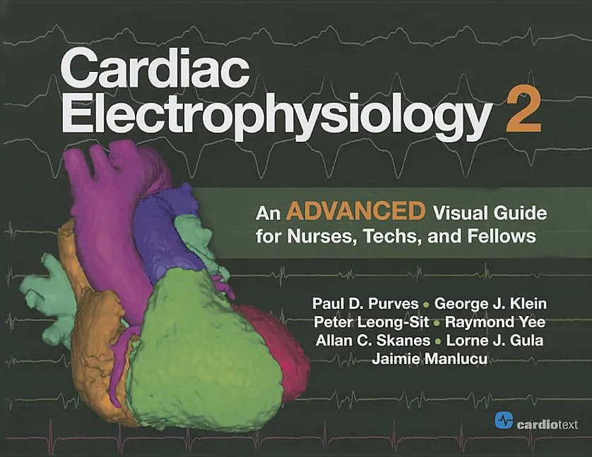 Cardiac Electrophysiology 2: An Advanced Visual Guide for Nurses, Techs, and Fellows - Paperback