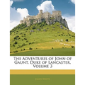 The Adventures of John of Gaunt, Duke of Lancaster, Volume 3 - Paperback