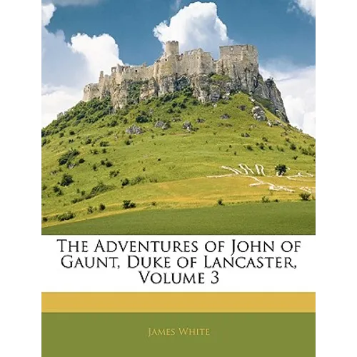 The Adventures of John of Gaunt, Duke of Lancaster, Volume 3 - Paperback