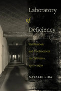 Laboratory of Deficiency: Sterilization and Confinement in California, 1900-1950s Volume 6 - Paperback