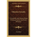Odoratus Sexualis: A Scientific And Literary Study Of Sexual Scents And Erotic Perfumes - Hardcover