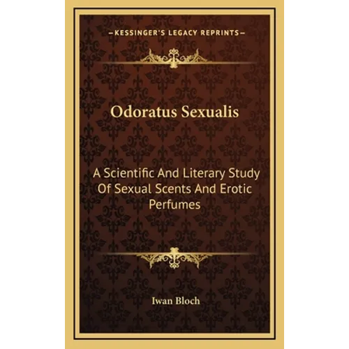 Odoratus Sexualis: A Scientific And Literary Study Of Sexual Scents And Erotic Perfumes - Hardcover