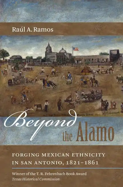 Beyond the Alamo: Forging Mexican Ethnicity in San Antonio, 1821-1861 - Paperback