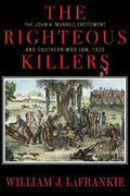 The Righteous Killers The John A. Murrell Excitement and Southern Mob Law, 1835 - Paperback