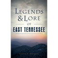 Legends & Lore of East Tennessee - Hardcover