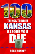 100 Things to Do in Kansas Before You Die - Paperback