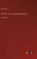 The Man That Corrupted Hadleyburg: in large print - Hardcover