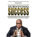 Surviving Success: 7 Critical Skills Needed To Thrive Under The Pressures of The Athletic, Academic, and Professional Spotlight - Paperback
