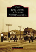 Rail Depots of Eastern North Carolina - Paperback