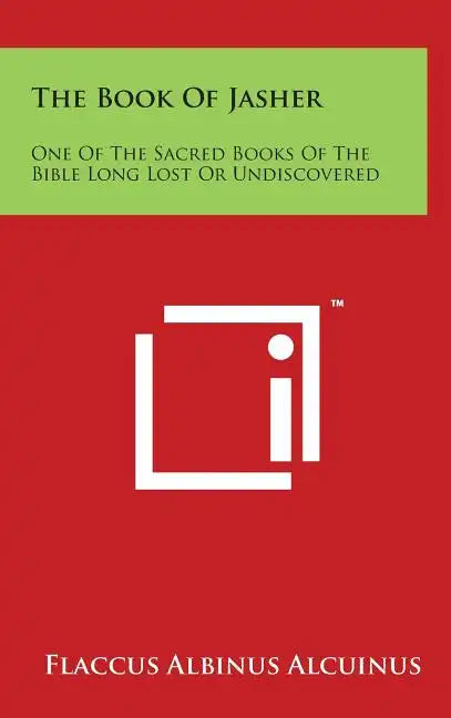 The Book of Jasher: One of the Sacred Books of the Bible Long Lost or Undiscovered - Hardcover