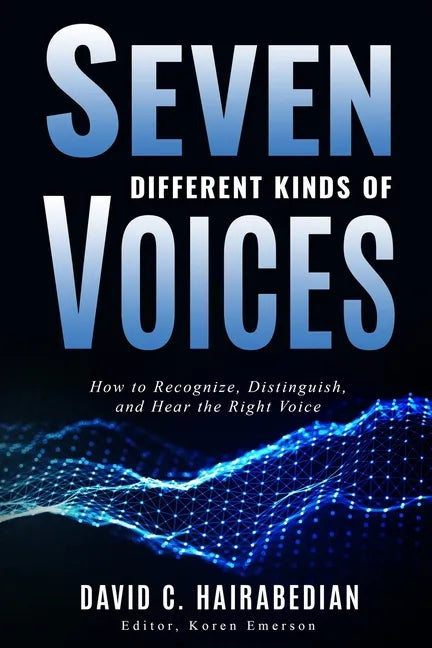 Seven Different Types of Voices: How to Recognize, Distinguish and Hear God's Voice - Paperback