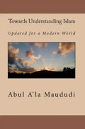 Towards Understanding Islam: Updated for a Modern World - Paperback