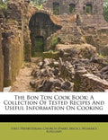 The Bon Ton Cook Book: A Collection of Tested Recipes and Useful Information on Cooking - Paperback
