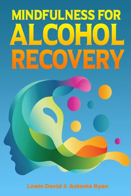 Mindfulness for Alcohol Recovery: Making Peace With Drinking - Paperback