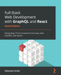 Full-Stack Web Development with GraphQL and React - Second Edition: Taking React from frontend to full-stack with GraphQL and Apollo - Paperback