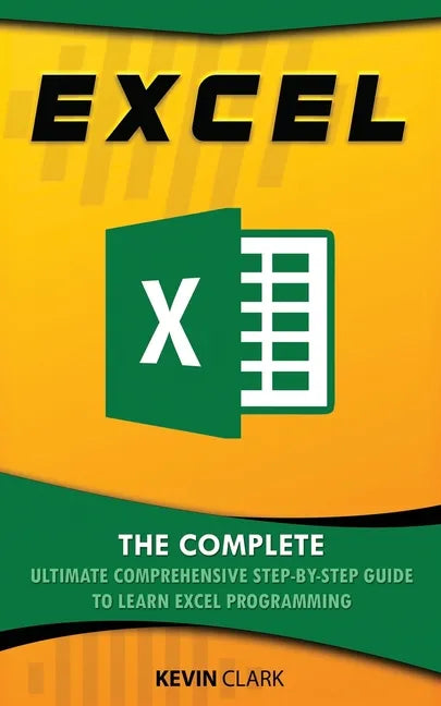 Excel: The Complete Ultimate Comprehensive Step-By-Step Guide To Learn Excel Programming - Paperback