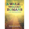 A Walk...Through Romans: (An Exposition) - Paperback
