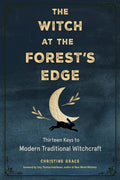 The Witch at the Forest's Edge: Thirteen Keys to Modern Traditional Witchcraft - Paperback