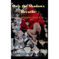 Only the Shadows Breathe - Hardcover