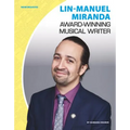 Lin-Manuel Miranda: Award-Winning Musical Writer: Award-Winning Musical Writer - Library Binding